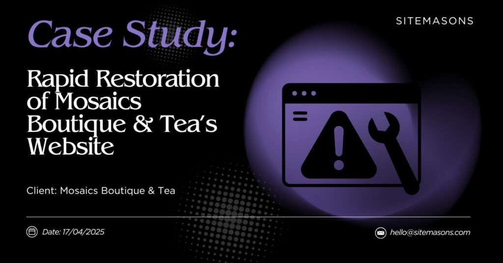 Rapid Restoration of Mosaics Boutique & Tea’s Website to Prevent Sales Loss