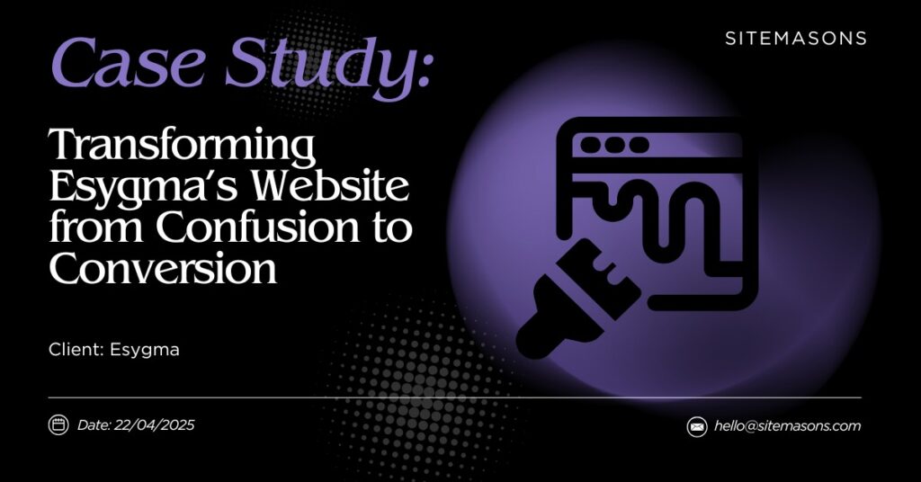 Transforming Esygma’s Website from Confusion to Conversion