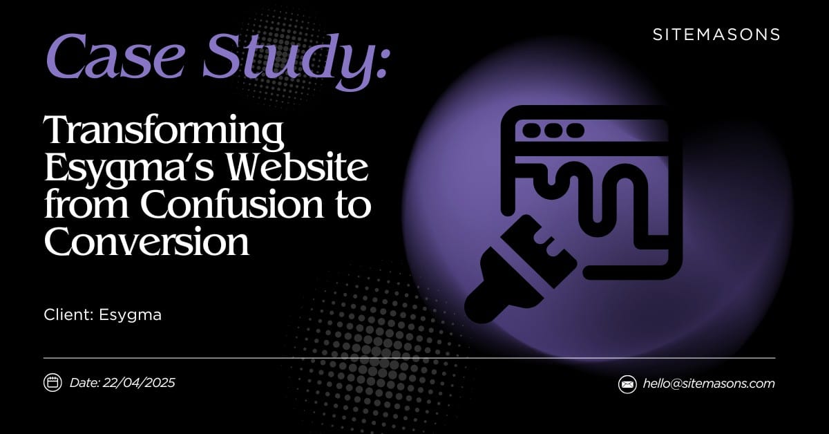 Transforming Esygma’s Website from Confusion to Conversion